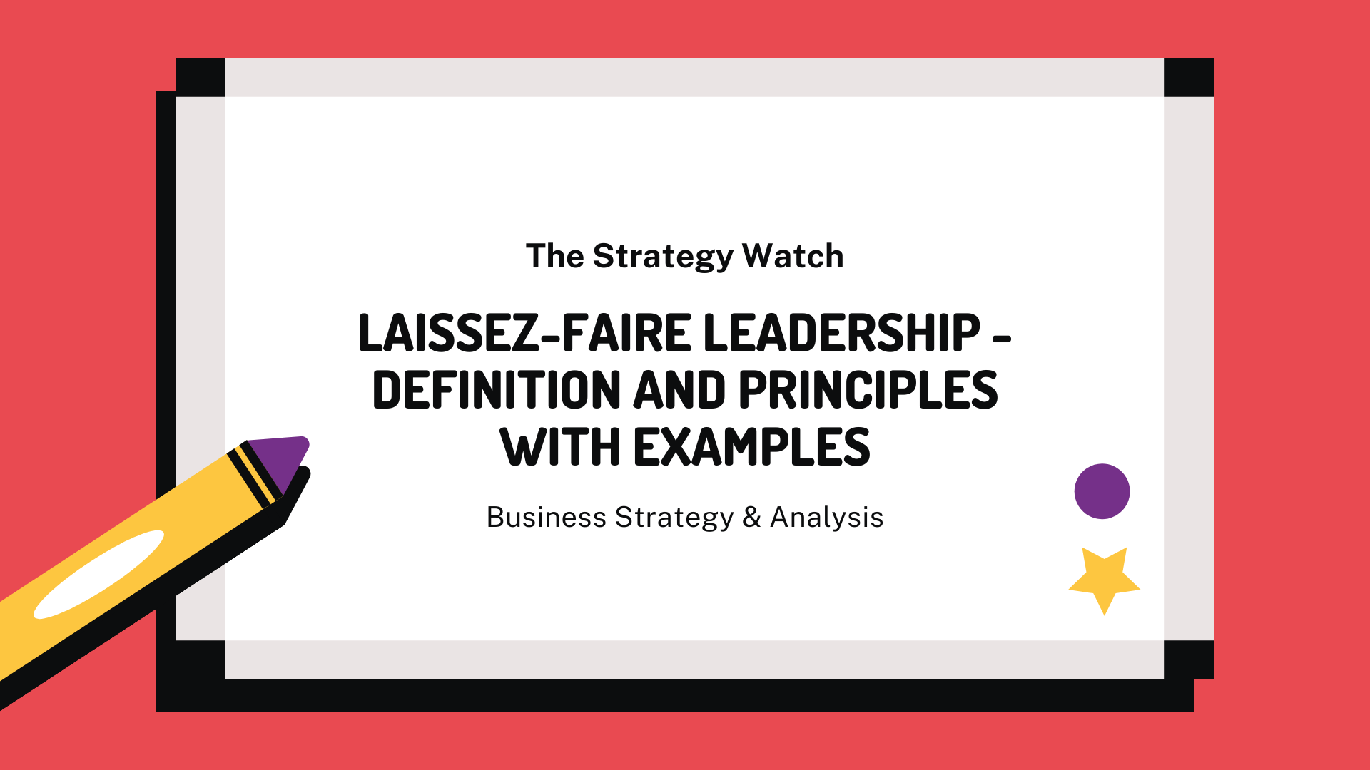 Laissez Faire Leadership Definition And Principles With Examples