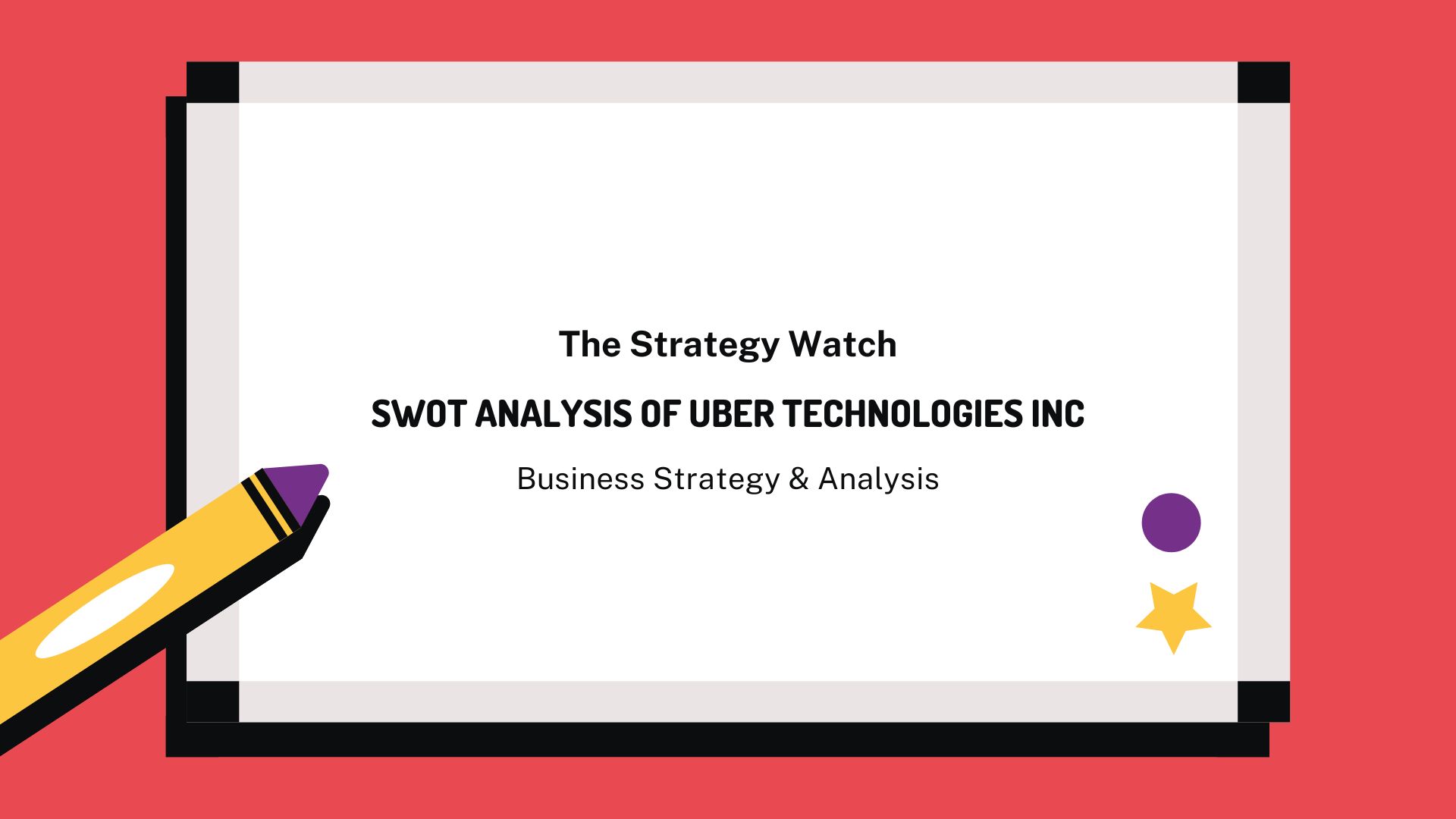 SWOT ANALYSIS Of Uber Technologies Inc